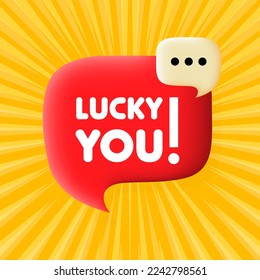 Lucky you banner. Speech bubble with Lucky you text. Business concept. 3d illustration. Pop art style. Vector line icon for Business and Advertising.