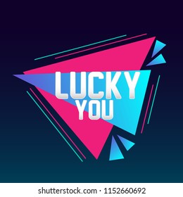 lucky you, beautiful greeting card with triangle illustration for market theme, vector background, poster or banner, sign