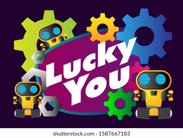 lucky you, beautiful greeting card background or template banner with robot theme. design vector illustration