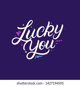 Lucky You hand written lettering. Modern calligraphy quote, phrase. Vector Illustration.