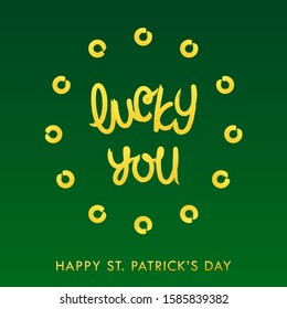 Lucky you. Happy Saint Patrick's Day. Paintbrush calligraphy lettering. Vector design elements.