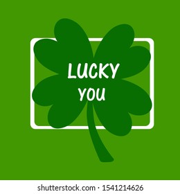 Lucky you. Irish St. Patrick's Day green clover vector illustration