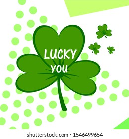 Lucky you. Irish St. Patrick's Day green clover vector illustration