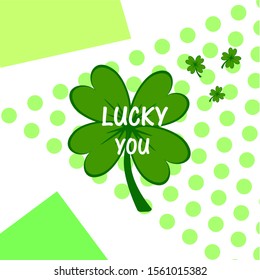 Lucky you. Irish St. Patrick's Day green clover vector illustration