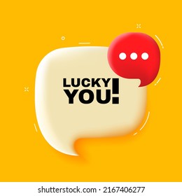 Lucky you. Speech bubble with Lucky you text. 3d illustration. Pop art style. Vector line icon for Business and Advertising