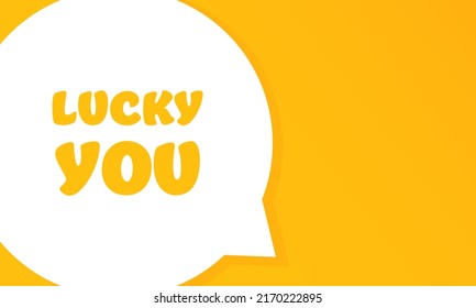 Lucky you. Speech bubble with Lucky you text. 2d illustration. Flat style. Vector line icon for Business and Advertising