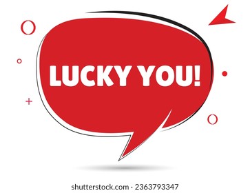 Lucky you speech bubble text. Hi There on bright color for Sticker, Banner and Poster. vector illustration.