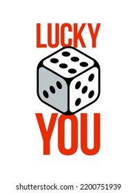 Lucky you vector poster with dice showing best number six.