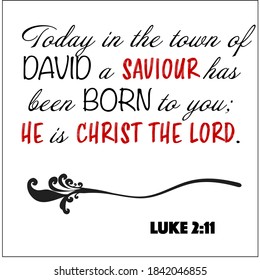 Luke 2:11 - Today in the town of David a Savior as been born to you vector on white background for Christian Christmas encouragement from the New Testament Bible scriptures.	