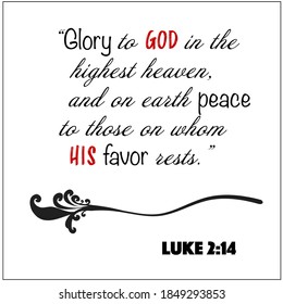 Luke 2:14 - Glory to God in the highest and on earth peace to those on whom his favor rests  vector on white background for Christian Christmas encouragement from the New Testament Bible scriptures.	