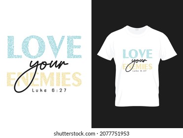 Luke 6:27 - Love your Enemies - Modern T-shirt Design Graphic design typography Bible verse poster - Bible verse typography, Trendy typography T-shirt design