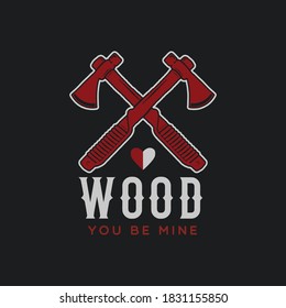 Lumberjack logo emblem design. Wood you be mine quote text. Vintage Outdoor adventure label with axes. Unusual hipster style sticker. Stock vector poster