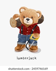 lumberjack slogan with bear doll carry logs and handsaw hand drawn vector illustration