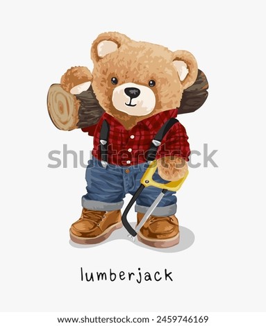 lumberjack slogan with bear doll carry logs and handsaw hand drawn vector illustration