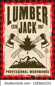 Lumberjack vector poster in vintage style with two crossed axes, mountains and maple leaf. Layered, separate grunge texture and text