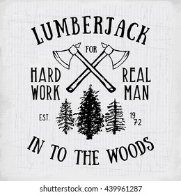 Lumberjack vintage label with two axes and trees. Hand drawn textured grunge vintage label, retro badge or T-shirt typography design, hipster T-shirt print design. Hand drawn vector illustration. 