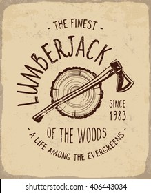 Lumberjack  of the Woods print for t-shirt or apparel. Retro artwork in outdoor theme, wood elements and typography. Old school graphic for fashion and printing. Vintage effects are easy removable. 