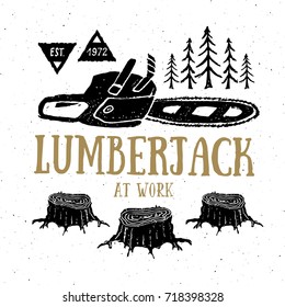 Lumberjack at work with chainsaw Vintage label, Hand drawn sketch, grunge textured retro badge, typography design t-shirt print, vector illustration.