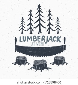 Lumberjack at work with saw Vintage label, Hand drawn sketch, grunge textured retro badge, typography design t-shirt print, vector illustration.