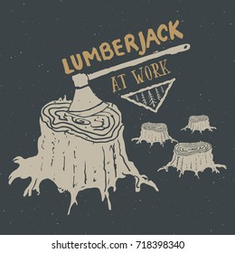 Lumberjack at work Vintage label, Hand drawn sketch, grunge textured retro badge, typography design t-shirt print, vector illustration.