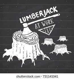 Lumberjack at work Vintage label, Hand drawn sketch, grunge textured retro badge, typography design t-shirt print, vector illustration on chalkboard background.