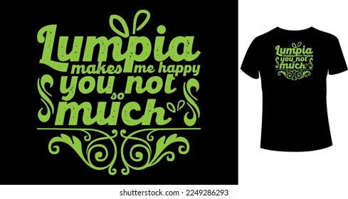 Lumpia makes me happy you, not so much typography t-shirt design