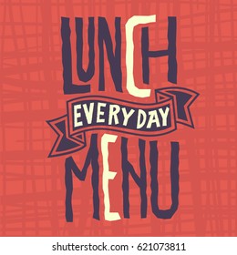 Lunch Menu Every Day Edgy Label Design Artistic Custom Typography With A Banner For Text.  Vector Graphic.