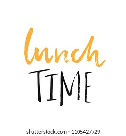 Lunch time lettering quote. Modern brush script isolated on white background.