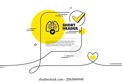 Lungs icon. Continuous line check mark chat bubble. Pneumonia disease sign. Respiratory distress symbol. Lungs icon in chat comment. Talk with heart banner. Vector