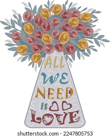 Lush bouquet of burgundy and yellow roses with gray green leaves in gray vase decorated with white hearts and multi-colored lettering All we need is love. Vector