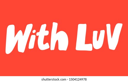 With luv. Vector hand drawn illustration with cartoon lettering. Good as a sticker, video blog cover, social media message, gift cart, t shirt print design.