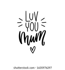 Luv you mum modern calligraphy phrase for Mother’s day celebration card, wall art or gift decoration. Traditional saying about love, motherhood, woman parent, female family member with heart and burst