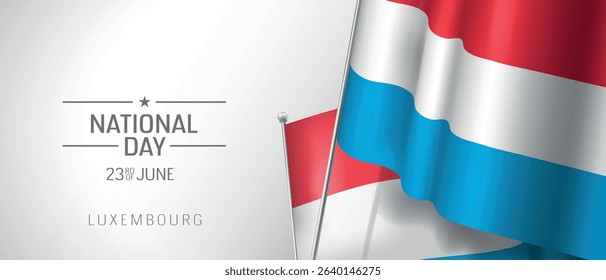 Luxembourg happy national day greeting card, banner vector illustration. Luxembourgish holiday 23rd of June design element with 3D flag