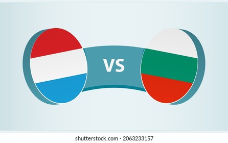 Luxembourg versus Bulgaria, team sports competition concept. Round flag of countries.