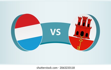 Luxembourg versus Gibraltar, team sports competition concept. Round flag of countries.