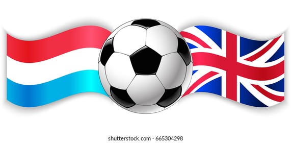 Luxembourgish and British wavy flags with football ball. Luxembourg combined with United Kingdom isolated on white. Football match or international sport competition concept.