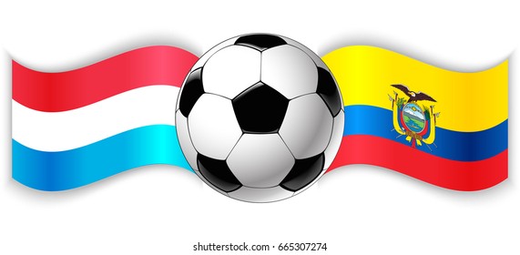 Luxembourgish and Ecuadorian wavy flags with football ball. Luxembourg combined with Ecuador isolated on white. Football match or international sport competition concept.