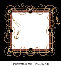 Luxury Frame With Leather Brown Belt, Buckle, Gold Chains, Rope, Anchors On Black  Background. Filigree Square Border. Pattern With Marine Motifs. Idea For Card, Invitation, Banner Design.