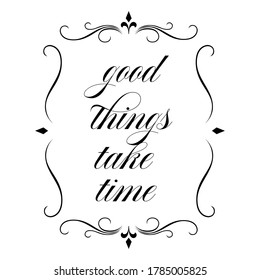 luxury styles positive quotes. good things take time. beauty elegant inspiring quote vector typography banner with swirl ornament design concept illustration stock