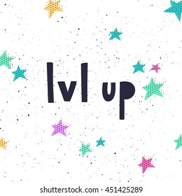 Lvl up phrase with stars. Vector lettering motivational poster or card design. Hand drawn quote. Vector illustration.