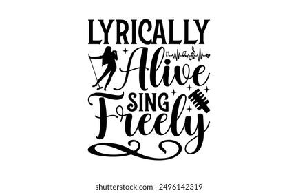 Lyrically Alive Sing Freely - Singing T-Shirt Design, Illustration For Prints On T-Shirts And Bags, Posters, Cards, Isolated White Background.