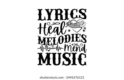 Lyrics Heal Melodies Mend Music - Listening To Music T-Shirt Design, Illustration For Prints On T-Shirts And Bags, Posters, Silhouette Cameo, Cricut, Eps, Files For Cutting.