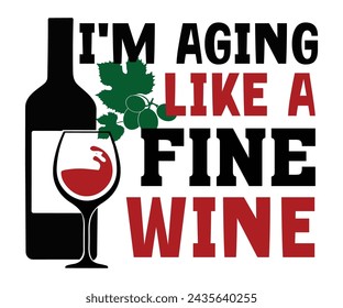 I 'm Again Like A Fine Wine Svg,T-shirt Design,Wine Svg,Drinking Svg,Wine Quotes Svg,Wine Lover,Wine Time Svg,Wine Glass Svg,Funny Wine Svg,Beer Svg,Cut File