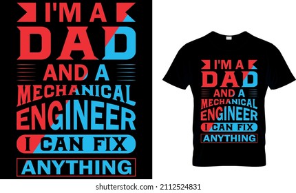 I 'M A DAD AND A MECHANICAL ENGINEER I CAN FIX ANYTHING CUSTOM T_SHIRT DESIGN.