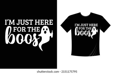 i m just here for the boos custom T Shirt Design vector svg