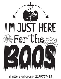 I M JUST HERE FOR THE BOOS VECTOR GRAPHICS T-SHIRT DESIGN