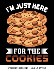 I m just here for the cookies t shirt design