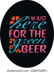 i m just here for the green beer