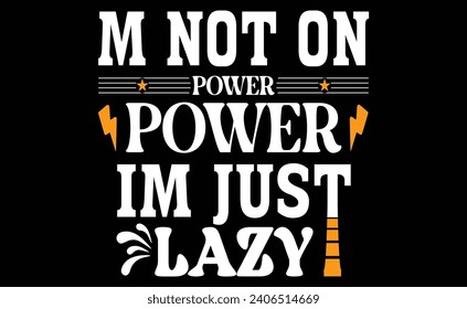 M not on power i'm just lazy..typograpy t-shart design.