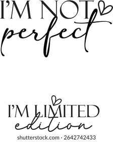 I M NOT PERFECT I M LIMITED EDITION T-SHIRT DESIGN